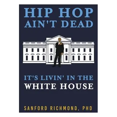 "Hip Hop Ain't Dead: It's Livin' in the White House" - "" ("Richmond Sanford")