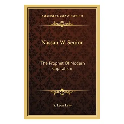 "Nassau W. Senior: The Prophet Of Modern Capitalism" - "" ("Levy S. Leon")