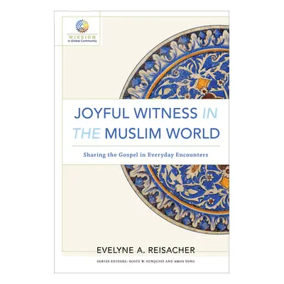 "Joyful Witness in the Muslim World: Sharing the Gospel in Everyday Encounters" - "" ("Reisacher