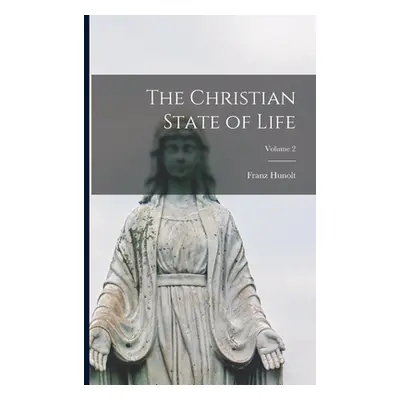 "The Christian State of Life; Volume 2" - "" ("Hunolt Franz")