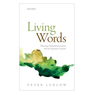 "Living Words: Meaning Underdetermination and the Dynamic Lexicon" - "" ("Ludlow Peter")