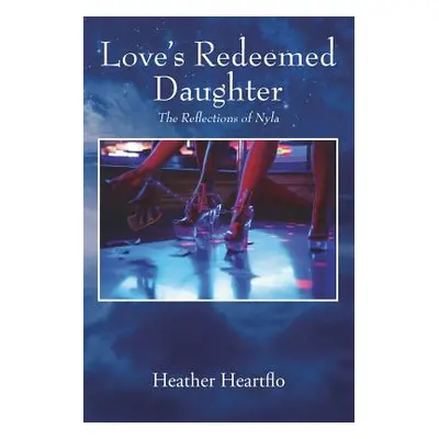 "Love's Redeemed Daughter: The Reflections of Nyla" - "" ("Heartflo Heather")