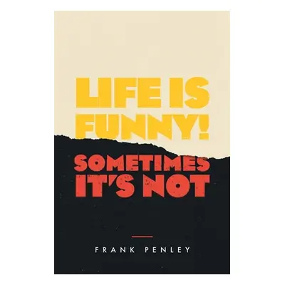 "Life is Funny!: Sometimes It's Not." - "" ("Penley Frank")