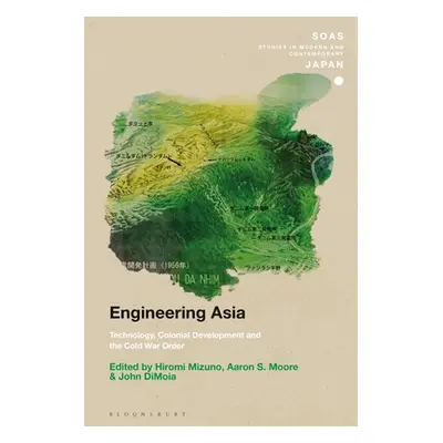 "Engineering Asia: Technology, Colonial Development, and the Cold War Order" - "" ("Mizuno Hirom