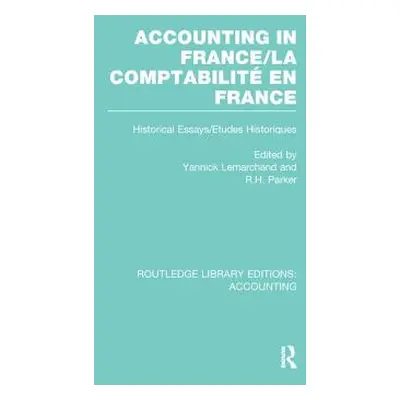 "Accounting in France (RLE Accounting): Historical Essays/Etudes Historiques" - "" ("Lemarchand 