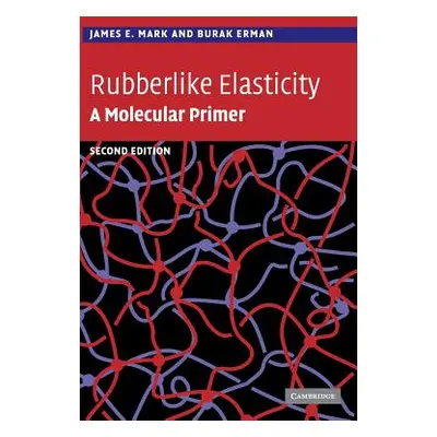 "Rubberlike Elasticity: A Molecular Primer" - "" ("Mark James E.")