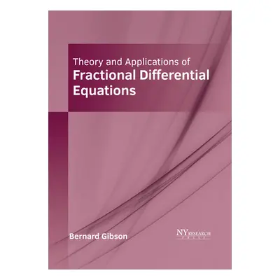 "Theory and Applications of Fractional Differential Equations" - "" ("Gibson Bernard")