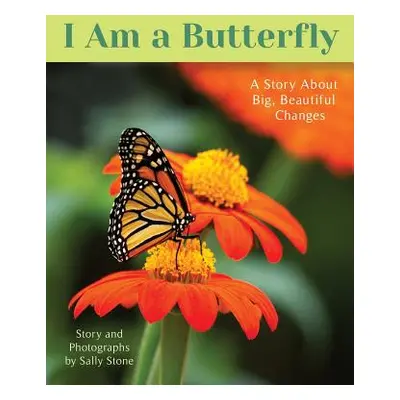 "I Am a Butterfly: A Story About Big, Beautiful Changes" - "" ("Stone Sally")