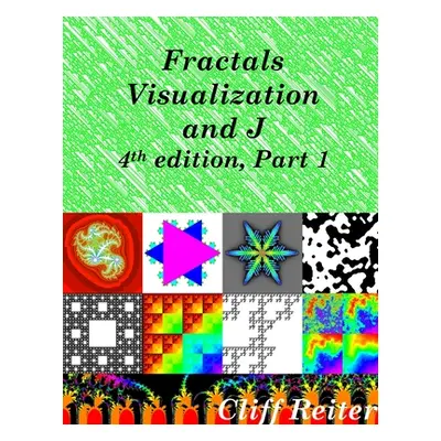 "Fractals, Visualization and J, Fourth edition, Part 1" - "" ("Reiter Clifford")