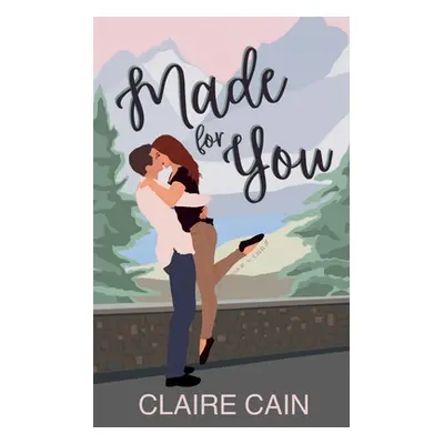 "Made for You: A Small Town Romance" - "" ("Cain Claire")