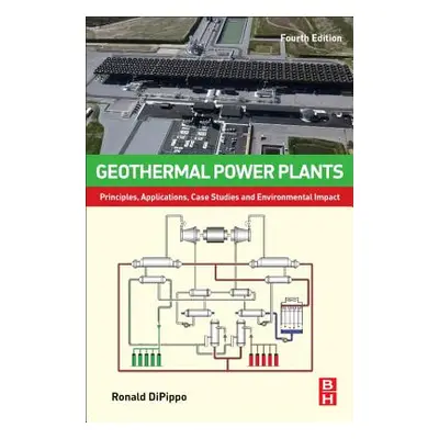 "Geothermal Power Plants: Principles, Applications, Case Studies and Environmental Impact" - "" 