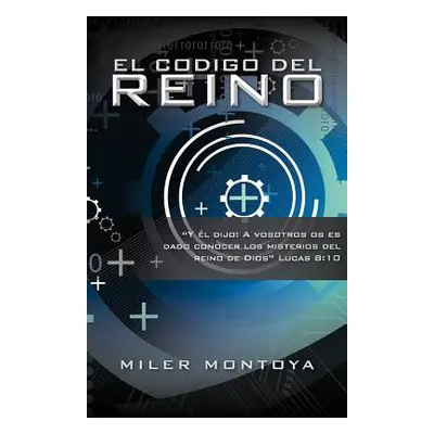 "El Codigo del Reino" - "" ("Montoya Miler")