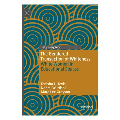 "The Gendered Transaction of Whiteness: White Women in Educational Spaces" - "" ("Tevis Tenisha 