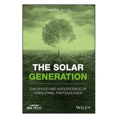 "The Solar Generation: Childhood and Adolescence of Terrestrial Photovoltaics" - "" ("Wolfe Phil