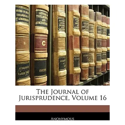 "The Journal of Jurisprudence, Volume 16" - "" ("Anonymous")