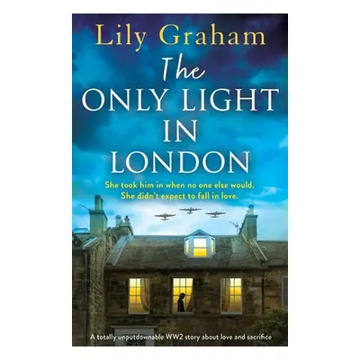 "The Only Light in London: A totally unputdownable WW2 story about love and sacrifice" - "" ("Gr