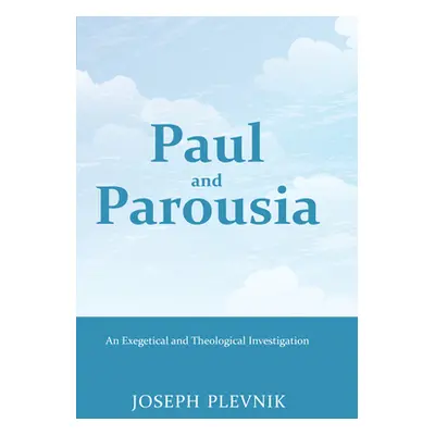 "Paul and the Parousia: An Exegetical and Theological Investigation" - "" ("Plevnik Joseph")