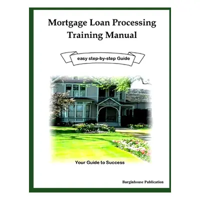 "Mortgage Loan Processing Training" - "" ("Publication Bargainhouse")