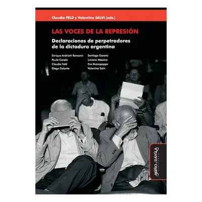 "Las voces de la represin: Declaraciones de perpetradores de la dictadura argentina" - "" ("Salv