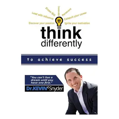 "Think Differently to Achieve Success" - "" ("Snyder Kevin C.")