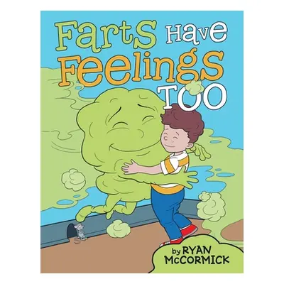 "Farts Have Feelings Too" - "" ("Ryan McCormick")