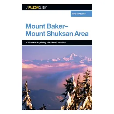 "A Falconguide(r) to the Mount Baker-Mount Shuksan Area" - "" ("McQuaide Mike")