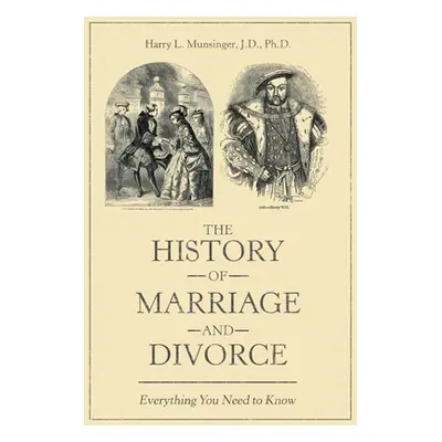 "The History of Marriage and Divorce: Everything You Need to Know" - "" ("Munsinger J. D. Harry 