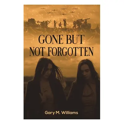 "Gone but Not Forgotten" - "" ("Williams Gary M.")