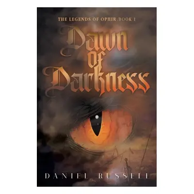 "Dawn of Darkness: The Legends of Ophir: Book I" - "" ("Daniel Russell")