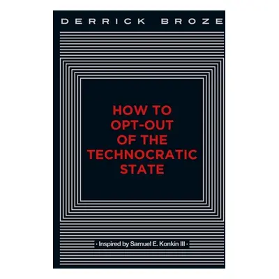 "How to Opt-Out of the Technocratic State" - "" ("Broze Derrick")