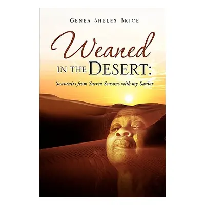 "Weaned in the Desert" - "" ("Brice Genea Sheles")