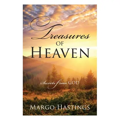 "Treasures of Heaven: Secrets from GOD" - "" ("Hastings Margo")