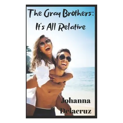 "The Gray Brothers: It's All Relative" - "" ("Delacruz Johanna")