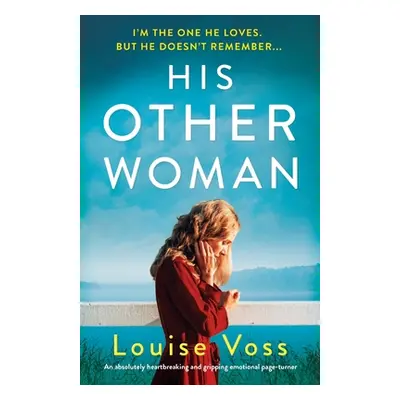 "His Other Woman: An absolutely heartbreaking and gripping emotional page-turner" - "" ("Voss Lo