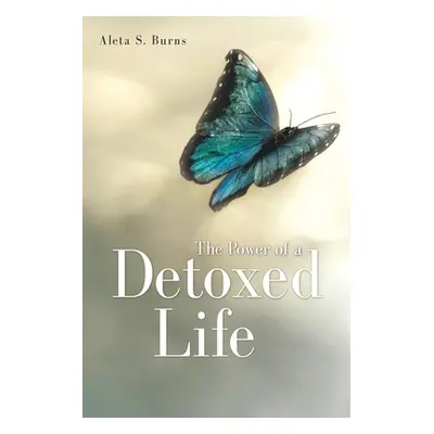 "The Power of a Detoxed Life" - "" ("Burns Aleta S.")