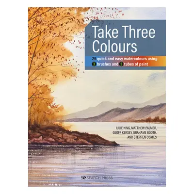 "Take Three Colours: 25 Quick and Easy Watercolours Using 3 Brushes and 3 Tubes of Paint" - "" (