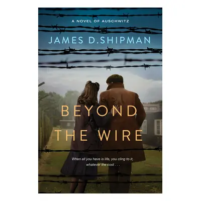 "Beyond the Wire" - "" ("Shipman James D.")