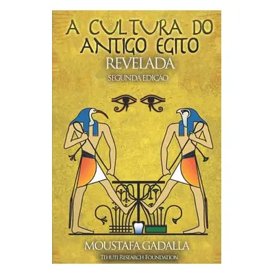 "A Cultura do Antigo Egito Revelada" - "" ("Gadalla Moustafa")