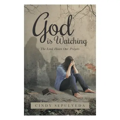 "God Is Watching!: The Lord Hears Our Prayers" - "" ("Sepulveda Cindy")