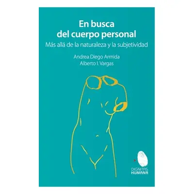 "En busca del cuerpo personal. Ms all de la naturaleza y la subjetividad" - "" ("Diego Armida An