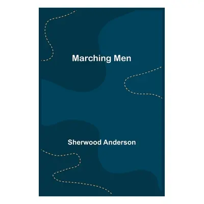 "Marching Men" - "" ("Anderson Sherwood")