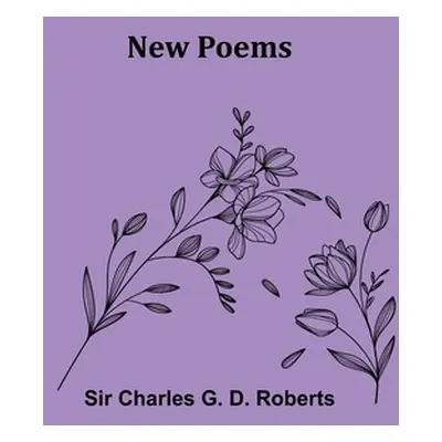 "New Poems" - "" ("Charles G. D. Roberts")