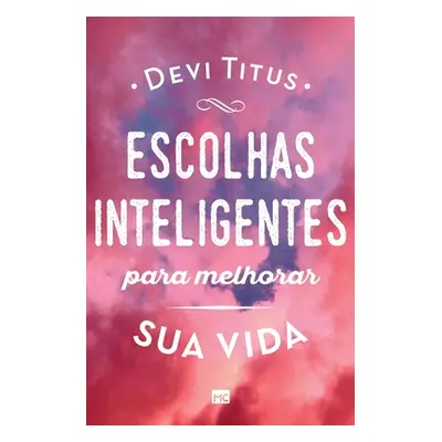 "Escolhas inteligentes para melhorar a sua vida" - "" ("Titus Devi")