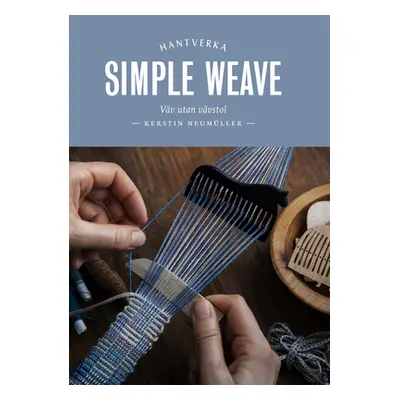 "Simple Weave: Create Beautiful Pieces Without a Loom" - "" ("Neumller Kerstin")