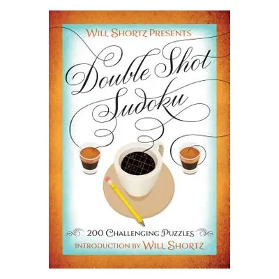 "Will Shortz Presents Double Shot Sudoku: 200 Challenging Puzzles" - "" ("Shortz Will")