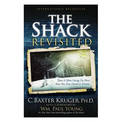 "The Shack Revisited: There Is More Going on Here Than You Ever Dared to Dream" - "" ("Kruger C.