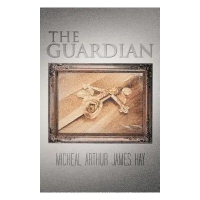 "The Guardian" - "" ("Hay Micheal Arthur James")