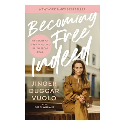 "Becoming Free Indeed: My Story of Disentangling Faith from Fear" - "" ("Vuolo Jinger")