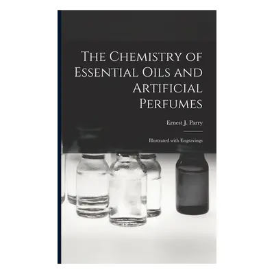 "The Chemistry of Essential Oils and Artificial Perfumes: Illustrated With Engravings" - "" ("Pa