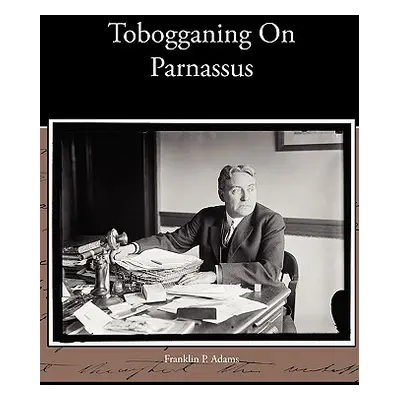 "Tobogganing On Parnassus" - "" ("Adams Franklin P.")